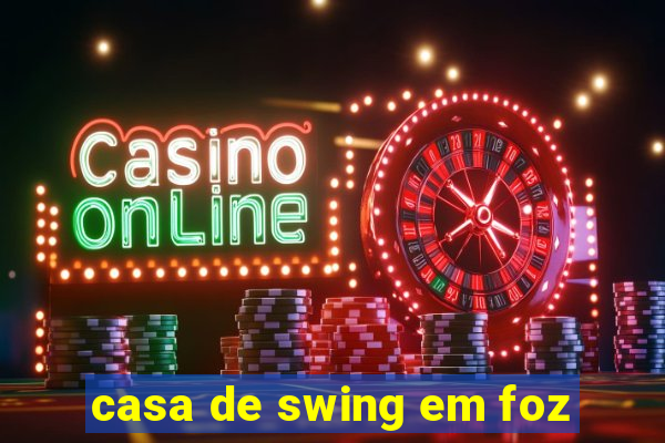 casa de swing em foz